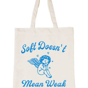 soft doesn't mean weak tote